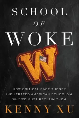 L'école de l'éveil : Comment la théorie critique de la race s'est infiltrée dans les écoles américaines et pourquoi nous devons les reconquérir - School of Woke: How Critical Race Theory Infiltrated American Schools and Why We Must Reclaim Them