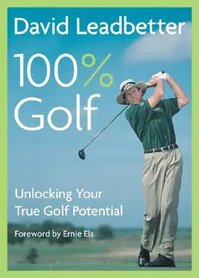 David Leadbetter 100% Golf : Déverrouiller votre véritable potentiel de golfeur - David Leadbetter 100% Golf: Unlocking Your True Golf Potential