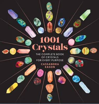 1001 Crystals : Le livre complet des cristaux pour tous les usages - 1001 Crystals: The Complete Book of Crystals for Every Purpose