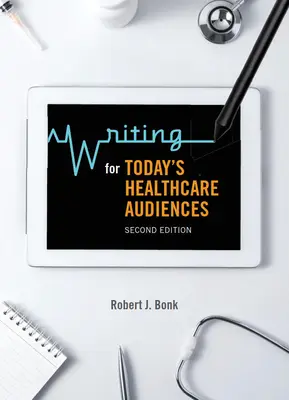 Écrire pour le public des soins de santé d'aujourd'hui - Deuxième édition - Writing for Today's Healthcare Audiences - Second Edition