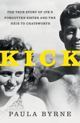Kick : L'histoire vraie de la sœur de Jfk et de l'héritier de Chatsworth - Kick: The True Story of Jfk's Sister and the Heir to Chatsworth