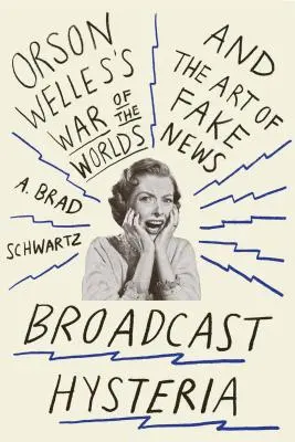 Broadcast Hysteria : La guerre des mondes d'Orson Welles et l'art des fausses nouvelles - Broadcast Hysteria: Orson Welles's War of the Worlds and the Art of Fake News