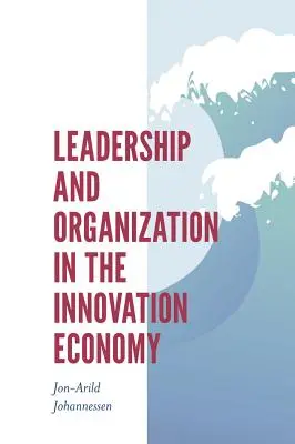 Leadership et organisation dans l'économie de l'innovation - Leadership and Organization in the Innovation Economy