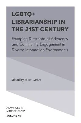 La bibliothéconomie LGBTQ+ au 21e siècle : Orientations émergentes de la défense des droits et de l'engagement communautaire dans des environnements d'information diversifiés - LGBTQ+ Librarianship in the 21st Century: Emerging Directions of Advocacy and Community Engagement in Diverse Information Environments