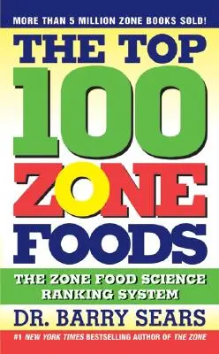 Les 100 meilleurs aliments de la zone : Le système de classement de la science des aliments de la zone - The Top 100 Zone Foods: The Zone Food Science Ranking System