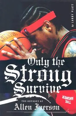 Seuls les forts survivent : L'odyssée d'Allen Iverson - Only the Strong Survive: The Odyssey of Allen Iverson