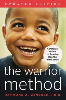 La méthode du guerrier, édition mise à jour : Un guide à l'usage des parents pour élever des garçons noirs en bonne santé - The Warrior Method, Updated Edition: A Parents' Guide to Rearing Healthy Black Boys