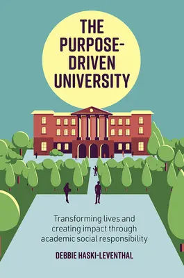 L'université orientée vers un but précis : Transformer les vies et créer un impact grâce à la responsabilité sociale des universités - The Purpose-Driven University: Transforming Lives and Creating Impact Through Academic Social Responsibility