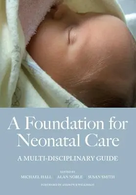 Une fondation pour les soins néonatals : Un guide multidisciplinaire - A Foundation for Neonatal Care: A Multi-Disciplinary Guide