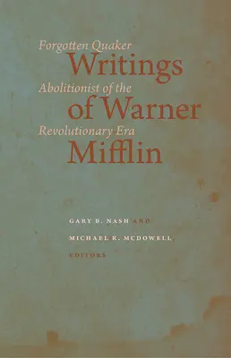 Écrits de Warner Mifflin : Abolitionniste quaker oublié de l'ère révolutionnaire - Writings of Warner Mifflin: Forgotten Quaker Abolitionist of the Revolutionary Era