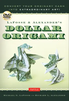 L'Origami du dollar de Lafosse & Alexander : Transformez votre argent ordinaire en art extraordinaire ! Livre d'Origami avec 48 dollars en papier Origami, 20 projets et un livre d'art. - Lafosse & Alexander's Dollar Origami: Convert Your Ordinary Cash Into Extraordinary Art!: Origami Book with 48 Origami Paper Dollars, 20 Projects and