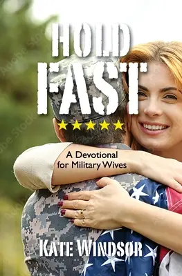 Tenez bon : Une dévotion pour les épouses de militaires - Hold Fast: A Devotional for Military Wives