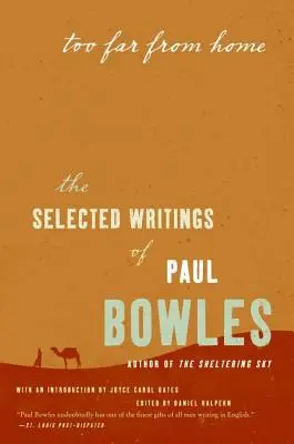 Too Far from Home : The Selected Writings of Paul Bowles (Trop loin de chez soi : les écrits choisis de Paul Bowles) - Too Far from Home: The Selected Writings of Paul Bowles