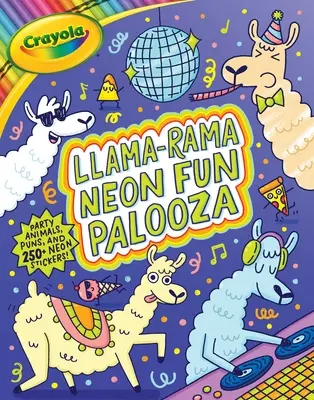 Crayola Llama-Rama Neon Fun Palooza : Livre de coloriage et d'activités pour les fans d'animaux enregistrés que vous n'avez jamais vus mais que vous adorez, avec plus de 250 autocollants. - Crayola Llama-Rama Neon Fun Palooza: Coloring and Activity Book for Fans of Recording Animals You've Never Herd of But Wool Love with Over 250 Sticker