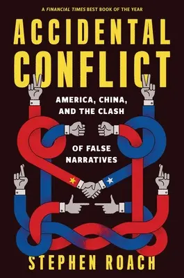 Conflit accidentel : L'Amérique, la Chine et le choc des faux récits - Accidental Conflict: America, China, and the Clash of False Narratives