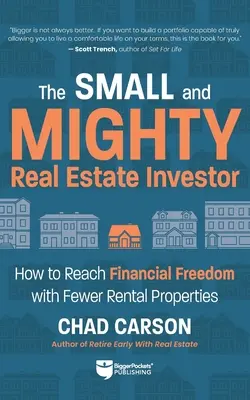 Petit et puissant investisseur immobilier : Comment atteindre la liberté financière avec moins de biens locatifs - Small and Mighty Real Estate Investor: How to Reach Financial Freedom with Fewer Rental Properties