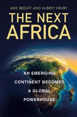 Next Africa - Un continent émergent devient une puissance mondiale - Next Africa - An Emerging Continent Becomes a Global Powerhouse