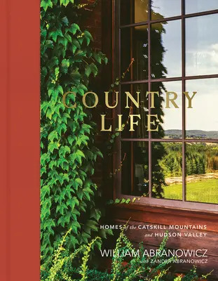 La vie à la campagne : les maisons des montagnes Catskill et de la vallée de l'Hudson - Country Life: Homes of the Catskill Mountains and Hudson Valley