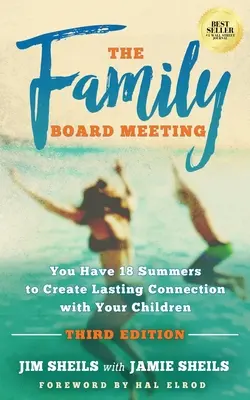 Réunion du conseil de famille : Vous avez 18 étés pour créer des liens durables avec vos enfants Troisième édition - Family Board Meeting: You Have 18 Summers to Create Lasting Connection with Your Children Third Edition