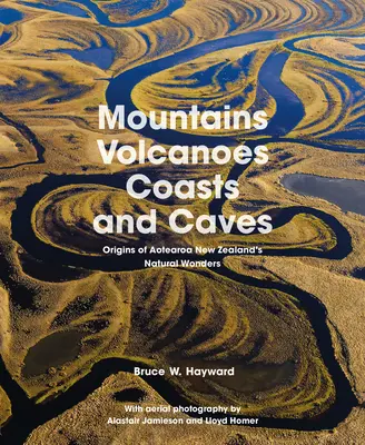 Montagnes, volcans, côtes et grottes : Origines des merveilles naturelles de l'Aotearoa Nouvelle-Zélande - Mountains, Volcanoes, Coasts and Caves: Origins of Aotearoa New Zealand's Natural Wonders