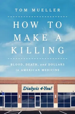 Comment faire un massacre : Le sang, la mort et les dollars dans la médecine américaine - How to Make a Killing: Blood, Death and Dollars in American Medicine