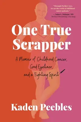 Un vrai gratte-papier : Un mémoire sur le cancer de l'enfance, un bon eye-liner et un esprit combatif - One True Scrapper: A Memoir of Childhood Cancer, Good Eyeliner, and a Fighting Spirit