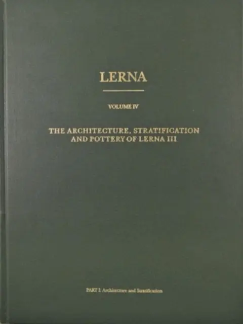 Lerna : l'architecture, la stratification et la poterie de Lerna III - Lerna: the Architecture, Stratification, and Pottery of Lerna III