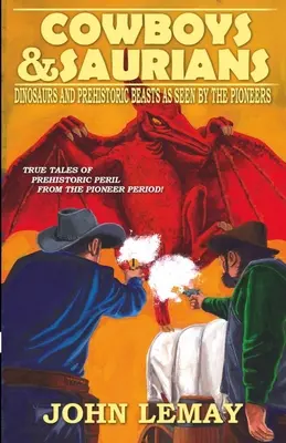 Cowboys et Sauriens : Dinosaures et bêtes préhistoriques vus par les pionniers - Cowboys & Saurians: Dinosaurs and Prehistoric Beasts As Seen By The Pioneers