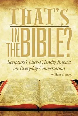 C'est dans la Bible ? L'impact convivial des Écritures sur la conversation de tous les jours - That's in the Bible?: Scripture's User-Friendly Impact on Everyday Conversation