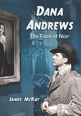 Dana Andrews : Le visage du noir - Dana Andrews: The Face of Noir
