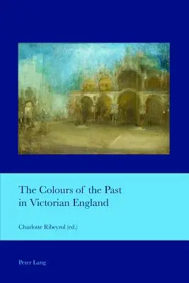 Les couleurs du passé dans l'Angleterre victorienne - The Colours of the Past in Victorian England