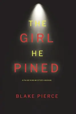 The Girl He Pined (Un thriller à suspense du FBI de Paige King - Livre 1) - The Girl He Pined (A Paige King FBI Suspense Thriller-Book 1)