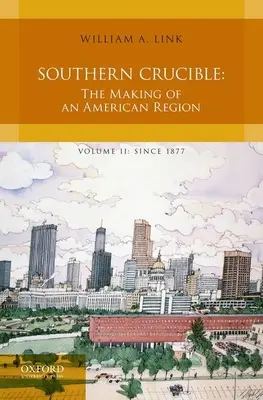 Le creuset du Sud : La création d'une région américaine, volume II : depuis 1877 - Southern Crucible: The Making of an American Region, Volume II: Since 1877