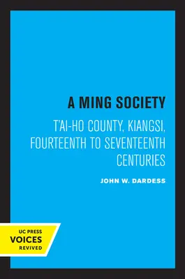 Une société Ming : Le comté de T'Ai-Ho, Kiangsi, du XIVe au XVIIe siècle - A Ming Society: T'Ai-Ho County, Kiangsi, in the Fourteenth to Seventeenth Centuries