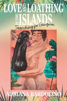 L'amour et le dégoût dans les îles : A la recherche de Gauguin - Love and Loathing in the Islands: Searching for Gauguin