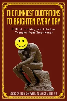 Les citations les plus drôles pour égayer chaque jour : Des pensées brillantes, inspirantes et hilarantes de grands esprits (Des citations pour inspirer) - The Funniest Quotations to Brighten Every Day: Brilliant, Inspiring, and Hilarious Thoughts from Great Minds (Quotes to Inspire)