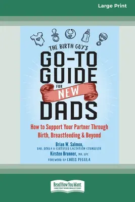 Le guide de l'accouchement pour les nouveaux papas : Comment soutenir votre partenaire lors de l'accouchement, de l'allaitement et au-delà. - The Birth Guy's Go-To Guide for New Dads: How to Support Your Partner Through Birth, Breastfeeding, and Beyond
