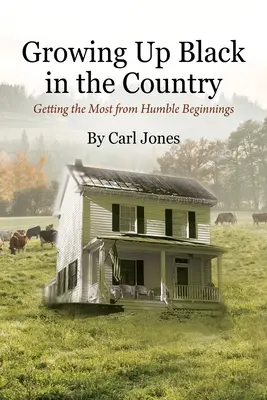 Grandir noir à la campagne : Tirer le meilleur parti de débuts modestes - Growing Up Black in the Country: Getting the Most from Humble Beginnings