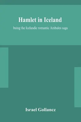 Hamlet en Islande : la saga romantique islandaise d'Ambales - Hamlet in Iceland: being the Icelandic romantic Ambales saga