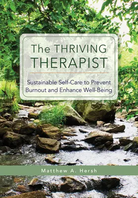 Le thérapeute épanoui : Prendre soin de soi de manière durable pour prévenir l'épuisement professionnel et améliorer le bien-être - The Thriving Therapist: Sustainable Self-Care to Prevent Burnout and Enhance Well-Being