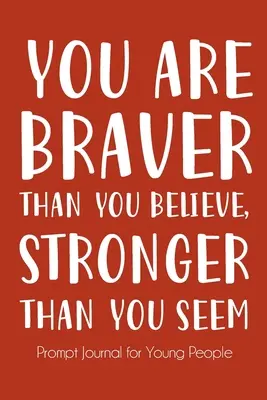 Tu es plus courageux que tu ne le crois et plus fort qu'il n'y paraît - You Are Braver Than You Believe and Stronger Than You Seem