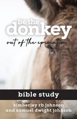 Soyez l'âne : Étude biblique de l'épicentre - Be the Donkey: Out of the Epicenter Bible Study