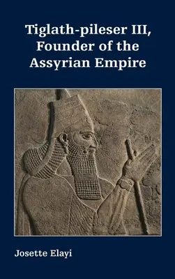 Tiglath-Pileser III, fondateur de l'empire assyrien - Tiglath-pileser III, Founder of the Assyrian Empire