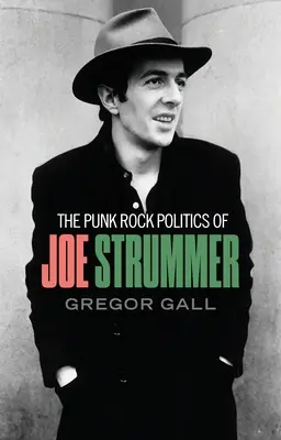 La politique punk rock de Joe Strummer : Radicalisme, résistance et rébellion - The Punk Rock Politics of Joe Strummer: Radicalism, Resistance and Rebellion