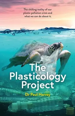 Le projet Plasticologie : La réalité effrayante de la crise de la pollution plastique et ce que nous pouvons faire pour y remédier. - The Plasticology Project: The chilling reality of our plastic pollution crisis and what we can do about it.