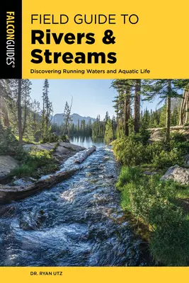 Guide de terrain pour les rivières et les ruisseaux : A la découverte des eaux courantes et de la vie aquatique - Field Guide to Rivers & Streams: Discovering Running Waters and Aquatic Life