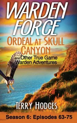 Warden Force : Ordeal at Skull Canyon and Other True Game Warden Adventures (Le supplice de Skull Canyon et autres aventures de gardiens de prison) : Épisodes 63-75 - Warden Force: Ordeal at Skull Canyon and Other True Game Warden Adventures: Episodes 63-75