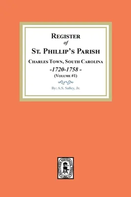 Registre de la paroisse de St. Phillip, Charles Town, Caroline du Sud, 1720-1758 (Volume #1) - Register of St. Phillip's Parish, Charles Town, South Carolina, 1720-1758. (Volume #1)