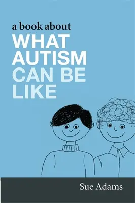 Un livre sur ce que peut être l'autisme - A Book about What Autism Can Be Like