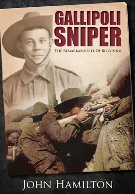 Le sniper de Gallipoli : La vie remarquable de Billy Sing - Gallipoli Sniper: The Remarkable Life of Billy Sing